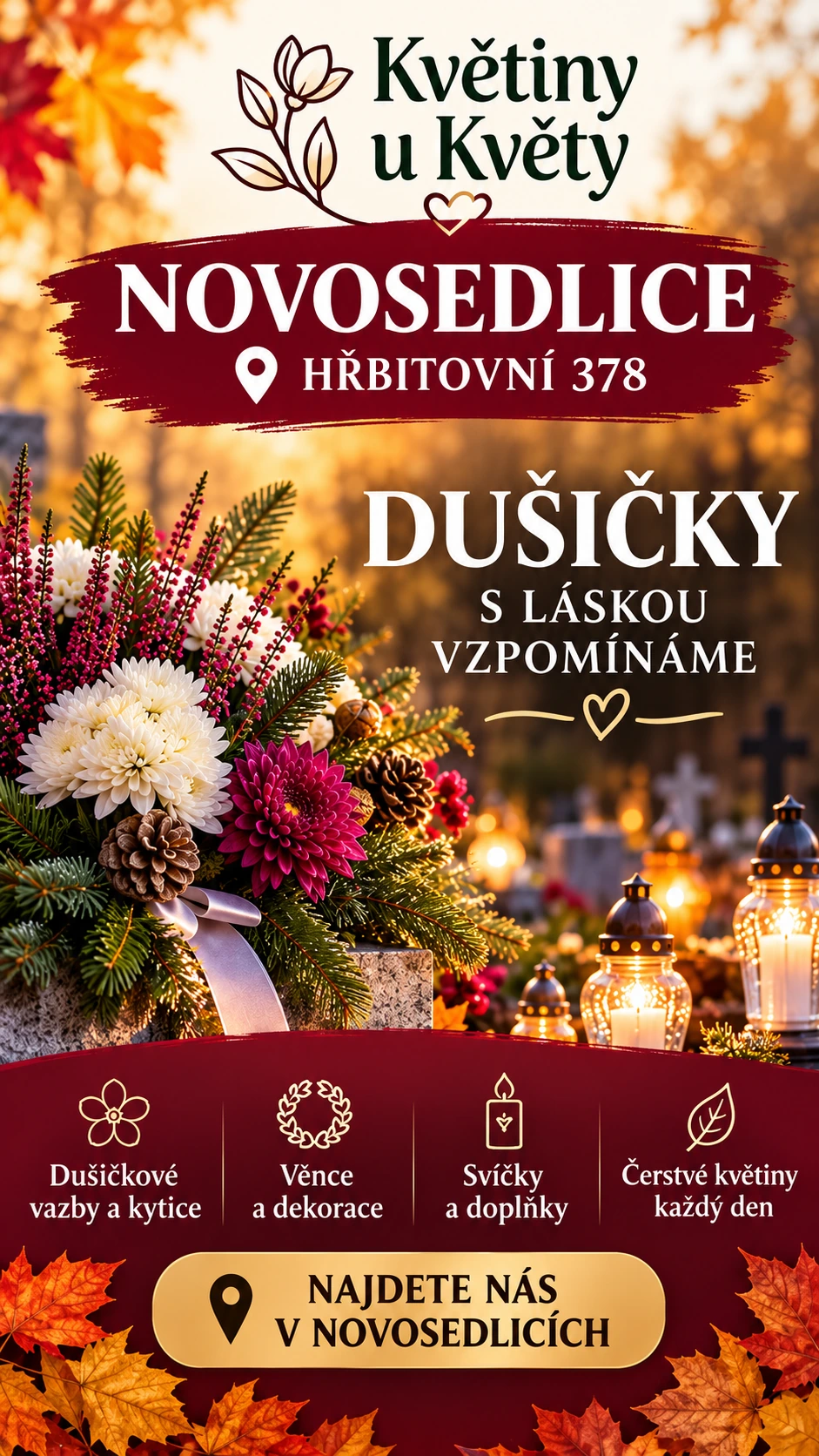 Květiny u Květy, Novosedlice, Hřbitovní 378. Dušičkové vazby a kytice, věnce a dekorace, svíčky a doplňky, čerstvé květiny každý den.